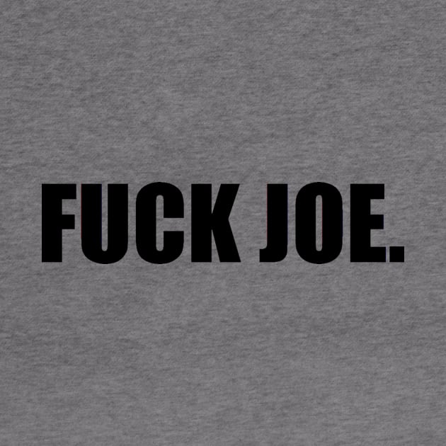 Fuck Joe by LowEffortStuff